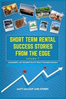 Short Term Rental Success Stories From the Edge, Volume 1: Conquering and Crushing Fear in Today's Sharing Economy 1981050760 Book Cover