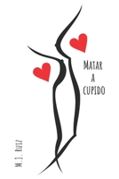 Matar a Cupido B09CRSNWKP Book Cover