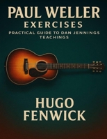Paul Weller Exercises: Practical Guide to Dan Jennings Teachings B0FXLXWKSN Book Cover