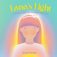 Lana's Light: A Gentle Guide for Healing After Loss B0DSZTZ2GL Book Cover