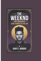 THE WEEKND KIDS BIOGRAPHY: From Toronto to the Top B0F2P8ZJ7C Book Cover
