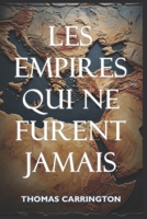 Les empires qui ne furent jamais - Quarante histoires contrefactuelles du monde antique: Comment Sumer, l'Égypte, la Perse, la Grèce, Rome, l'Inde, et ... (Les histoires non écrites) (French Edition) B0H9L8KR4R Book Cover