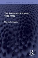 The Press and Abortion, 1838–1988 (Routledge Revivals) 1041369298 Book Cover