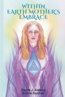 Within Earth Mother's Embrace 0996431020 Book Cover