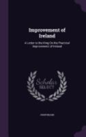 Improvement of Ireland: A Letter to the King on the Practical Improvement of Ireland 1358651965 Book Cover