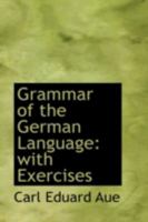 Grammar of the German Language: With Exercises 0526275855 Book Cover