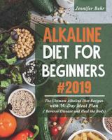 Alkaline Diet For Beginners #2019: The Ultimate Alkaline Diet Recipes with 14-Day Meal Plan ( Reverse Disease and Heal the Body) 1095340190 Book Cover