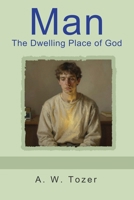 Man - The Dwelling Place of God B0GGVH4QGM Book Cover