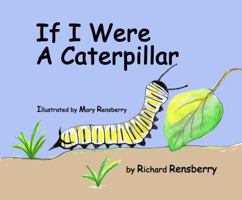 If I Were A Caterpillar (QuickTurtle Books Presents: Rhyme for Young Readers Series) 1940736307 Book Cover
