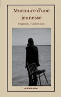 Murmure d'une jeunesse: Fragments d'un être à nu (French Edition) 2322654140 Book Cover
