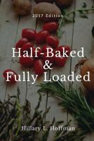 Half-Baked & Fully Loaded: 2017 Edition 1542863562 Book Cover