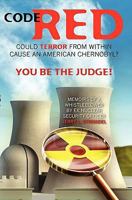 Code Red: Could Terror From Within Cause An American Chernobyl. You Be The Judge 1453752935 Book Cover