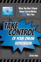 What You Don't Know About Social Media CAN Hurt You: Take Control of Your Online Reputation 061570557X Book Cover