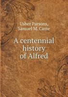 A Centennial History of Alfred, York County, Maine 1015914322 Book Cover