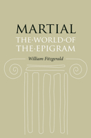 Martial: The World of the Epigram 0226252558 Book Cover