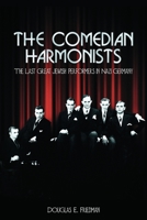 The Comedian Harmonists: The Last Great Jewish Performers in Nazi Germany 0971397910 Book Cover