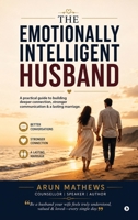 The Emotionally Intelligent Husband: A practical guide to building deeper connection, stronger communication & a lasting marriage B0HF4QL4PV Book Cover