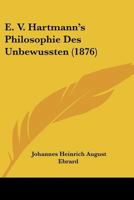 E. V. Hartmann's Philosophie Des Unbewussten (Classic Reprint) 1148748644 Book Cover