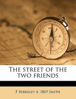 The Street of the Two Friends (Classic Reprint) 1347337091 Book Cover