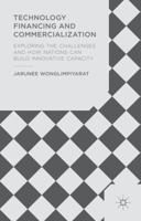 Technology Financing and Commercialization: Exploring the Challenges and How Nations Can Build Innovative Capacity 1137470615 Book Cover