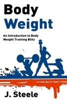 Body Weight: An Introduction to Body Weight Training Blitz 1648300022 Book Cover