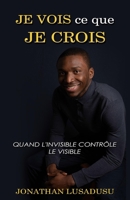 Je Vois Ce Que Je Crois: Quand l'invisible Contrôle Le Visible 8382458750 Book Cover