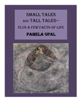 Small Tales and Tall Tales - Plus a Few Facts of Life 1508553742 Book Cover