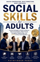 Social Skills for Adults: Practical Strategies to Build Confidence, Start Conversations, Make Friends, Strengthen Relationships, and Thrive in Every Social Situation (Personal Growth Series) B0HFNXMRLF Book Cover