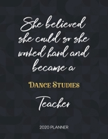She Believed She Could So She Became A Dance Studies Teacher 2020 Planner: 2020 Weekly & Daily Planner with Inspirational Quotes 1673416039 Book Cover