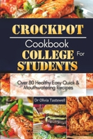 Crock Pot Cookbook for College Students: Over 80 Healthy Easy Quick and Mouthwatering Recipes B0CPYPPT51 Book Cover