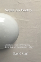 Notes on Poetry: selections from The Ongoing Record of My Continuous Failure B08PJWKP34 Book Cover