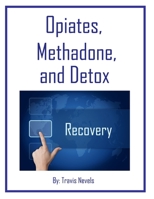 Opiates, Methadone and Detox 1729221823 Book Cover