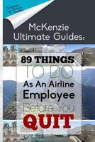 89 Things to Do as an Airline Employee Before You Quit 1546888578 Book Cover