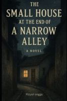 The Small House At The End Of Narrow Alley B0G3XPR4MJ Book Cover