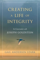 Creating a Life of Integrity: In Conversation with Joseph Goldstein 1614292795 Book Cover