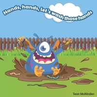 Hands, hands, let's wash those hands: A fun rhyming poem for children about washing their hands… including lots of ways to get them messy (Little Monster Rhymes) B087637FGR Book Cover