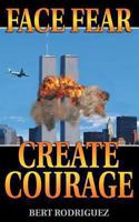 Face Fear, Create Courage 1457522659 Book Cover