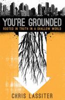 You're Grounded: Rooted in Truth in a Shallow World 0802408761 Book Cover