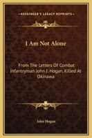 I Am Not Alone, From the Letters of A Combat Infantryman Killed at Okinawa 1163153575 Book Cover