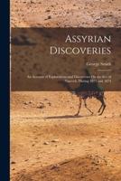 Assyrian Discoveries: An Account of Explorations and Discoveries On the Site of Nineveh, During 1873 and 1874 1015695760 Book Cover