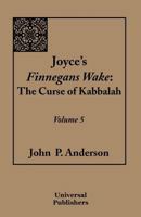 Joyce's Finnegans Wake: The Curse of Kabbalah Volume 5 1612330460 Book Cover