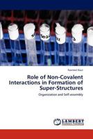 Role of Non-Covalent Interactions in Formation of Super-Structures: Organization and Self-assembly 3846504769 Book Cover