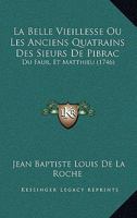 La Belle Vieillesse Ou Les Anciens Quatrains Des Sieurs De Pibrac: Du Faur, Et Matthieu (1746) 1166205215 Book Cover