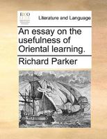 An essay on the usefulness of Oriental learning. 1170563619 Book Cover
