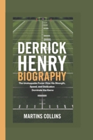 DERRICK HENRY BIOGRAPHY: The Unstoppable Force – How His Strength, Speed, and Dedication Dominate the Game B0DQ3MPSTJ Book Cover