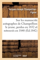 Notic sur les manuscrits autographes de Champollion le jeune, perdus en 1832 et retrouvés en 1840 2019654377 Book Cover
