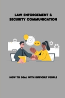 Law Enforcement & Security Communication: How To Deal With Difficult People: Tactical Communications Command Two B091F5RP3Z Book Cover