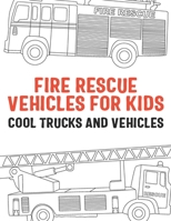 Fire Rescue Vehicles for Kids Cool Trucks and Vehicles B08Y4L8V2S Book Cover