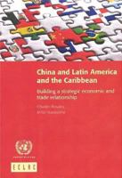 China and Latin America and the Caribbean: Building a Strategic Economic and Trade Relationship (Volume 114) (Libros De La Cepal, 114) 9210210824 Book Cover