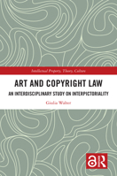 Art and Copyright Law: An Interdisciplinary Study on Interpictoriality (Intellectual Property, Theory, Culture) 1032974486 Book Cover